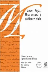 Manuel Rojas, una oscura y radiante vida